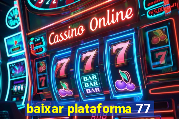 baixar plataforma 77